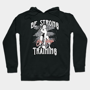 Be Strong or Keep Training Hoodie